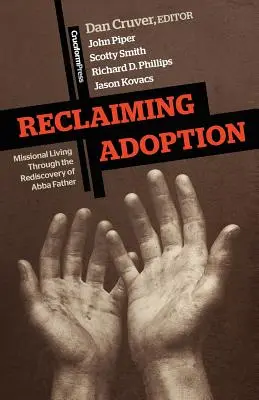 Reclaiming Adoption : La vie missionnaire à travers la redécouverte d'Abba Father - Reclaiming Adoption: Missional Living Through the Rediscovery of Abba Father