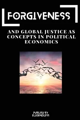 Le pardon et la justice globale en tant que concepts de l'économie politique - Forgiveness and Global Justice as Concepts in Political Economics