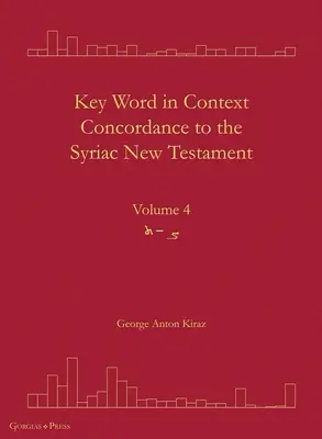 Key Word in Context Concordance to the Syriac New Testament : Volume 4 - Key Word in Context Concordance to the Syriac New Testament: Volume 4