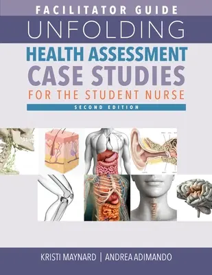 GUIDE DU FACILITATEUR pour Unfolding Health Assessment Case Studies for the Student Nurse, deuxième édition - FACILITATOR GUIDE for Unfolding Health Assessment Case Studies for the Student Nurse, Second Edition