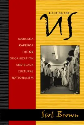 Combattre pour les États-Unis : Maulana Karenga, l'organisation américaine et le nationalisme culturel noir - Fighting for US: Maulana Karenga, the US Organization, and Black Cultural Nationalism