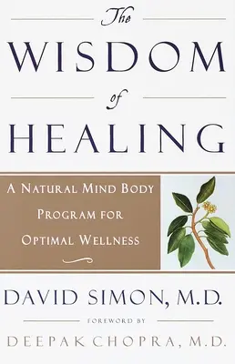 La sagesse de la guérison : Un programme naturel corps-esprit pour un bien-être optimal - The Wisdom of Healing: A Natural Mind Body Program for Optimal Wellness