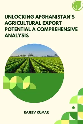 Débloquer le potentiel d'exportation agricole de l'Afghanistan : une analyse complète - Unlocking Afghanistan's Agricultural Export Potential A Comprehensive Analysis