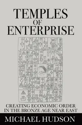 Temples de l'entreprise : La création d'un ordre économique au Proche-Orient à l'âge du bronze - Temples of Enterprise: Creating Economic Order in the Bronze Age Near East