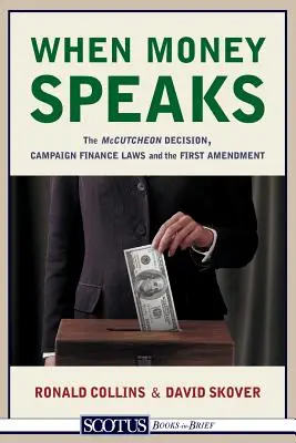 Quand l'argent parle : La décision McCutcheon, les lois sur le financement des campagnes électorales et le premier amendement - When Money Speaks: The McCutcheon Decision, Campaign Finance Laws, and the First Amendment