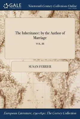 L'héritage : par l'auteur de Mariage ; VOL. III - The Inheritance: by the Author of Marriage; VOL. III