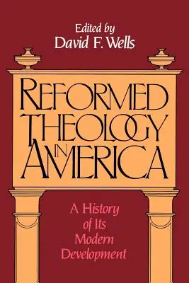 La théologie réformée en Amérique : Une histoire de son développement moderne - Reformed Theology in America: A History of Its Modern Development