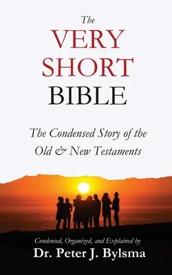 La Bible en abrégé : L'histoire condensée de l'Ancien et du Nouveau Testament - The Very Short Bible: The Condensed Story of the Old & New Testaments