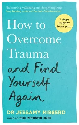 Comment surmonter un traumatisme et se retrouver soi-même : Sept étapes pour grandir à partir de la douleur - How to Overcome Trauma and Find Yourself Again: Seven Steps to Grow from Pain