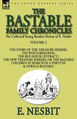 The Collected Young Readers Fiction of E. Nesbit-Volume 2 : The Bastable Family Chronicles-The Story of the Treasure Seekers, The Wouldbegoods, The Red - The Collected Young Readers Fiction of E. Nesbit-Volume 2: The Bastable Family Chronicles-The Story of the Treasure Seekers, The Wouldbegoods, The Red