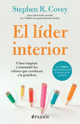 El Lder Interior : Cmo Transmitir E Inspirar Los Valores Que Conducen a la Grandeza / Le leader en moi - El Lder Interior: Cmo Transmitir E Inspirar Los Valores Que Conducen a la Grandeza / The Leader in Me