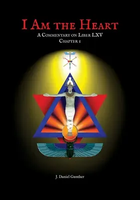 Je suis le cœur : Un commentaire sur le Liber LXV Chapitre I - I Am the Heart: A Commentary on Liber LXV Chapter I