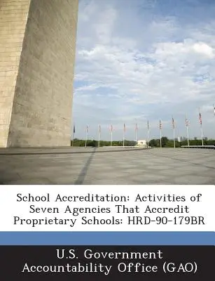 Accréditation des écoles : Activités de sept organismes d'accréditation des écoles privées : Hrd-90-179br - School Accreditation: Activities of Seven Agencies That Accredit Proprietary Schools: Hrd-90-179br