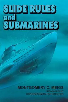 Règles à calcul et sous-marins : Les scientifiques américains et la guerre sous-marine pendant la Seconde Guerre mondiale - Slide Rules and Submarines: American Scientists and Subsurface Warfare in World War II