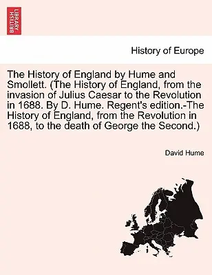 L'histoire de l'Angleterre par Hume et Smollett. (L'histoire de l'Angleterre, de l'invasion de Jules César à la révolution de 1688. Par D. Hume. Régent - The History of England by Hume and Smollett. (The History of England, from the invasion of Julius Caesar to the Revolution in 1688. By D. Hume. Regent