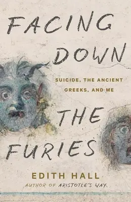 Affronter les furies : Le suicide, les Grecs anciens et moi - Facing Down the Furies: Suicide, the Ancient Greeks, and Me