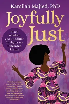 Joyeusement juste : Sagesse noire et idées bouddhistes pour une vie libérée - Joyfully Just: Black Wisdom and Buddhist Insights for Liberated Living