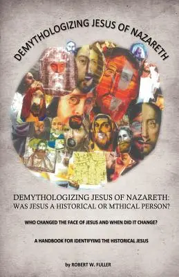 Démythifier Jésus de Nazareth : Jésus était-il un personnage historique ou mythique ? - Demythologizing Jesus of Nazareth: Was Jesus a Historical or Mthical Person?