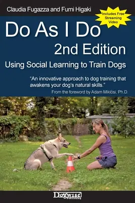 Do As I Do 2nd Edition : L'apprentissage social au service du dressage des chiens - Do As I Do 2nd Edition: Using Social Learning to Train Dogs