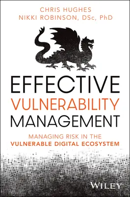 Gestion efficace de la vulnérabilité : Gérer les risques dans l'écosystème numérique vulnérable - Effective Vulnerability Management: Managing Risk in the Vulnerable Digital Ecosystem