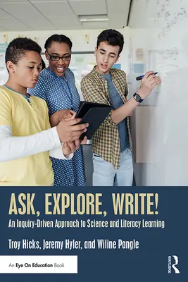 Demandez, explorez, écrivez ! Une approche de l'apprentissage des sciences et de l'alphabétisation axée sur la recherche - Ask, Explore, Write!: An Inquiry-Driven Approach to Science and Literacy Learning