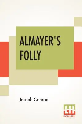 La folie d'Almayer : L'histoire d'une rivière orientale - Almayer's Folly: A Story Of An Eastern River