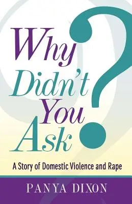 Pourquoi n'as-tu pas demandé ? Une histoire de violence domestique et de viol - Why Didn't You Ask?: A Story of Domestic Violence and Rape