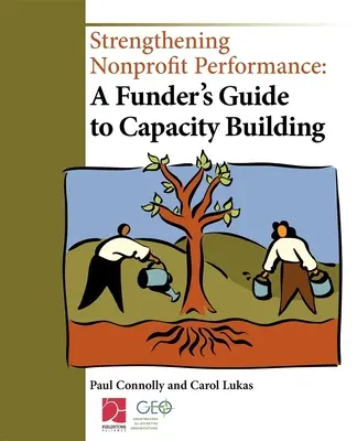 Renforcer la performance des organisations à but non lucratif : Guide du bailleur de fonds pour le renforcement des capacités - Strengthening Nonprofit Performance: A Funder's Guide to Capacity Building