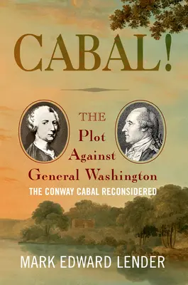 Cabal ! Le complot contre le général Washington, la cabale de Conway reconsidérée - Cabal!: The Plot Against General Washington, the Conway Cabal Reconsidered