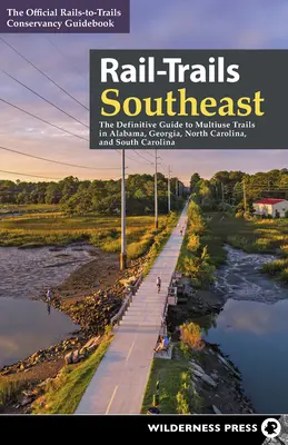 Rail-Trails Southeast : The Definitive Guide to Multiuse Trails in Alabama, Georgia, North Carolina, and South Carolina (Le guide définitif des sentiers à usage multiple en Alabama, Géorgie, Caroline du Nord et Caroline du Sud) - Rail-Trails Southeast: The Definitive Guide to Multiuse Trails in Alabama, Georgia, North Carolina, and South Carolina