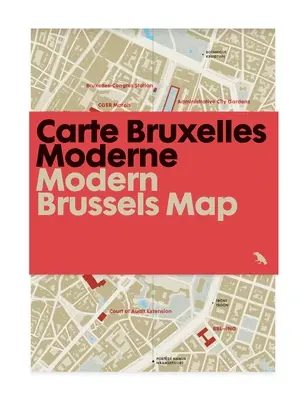 Modern Brussels Map / Carte Bruxelles Moderne : Guide de l'architecture moderne à Bruxelles, Belgique - Modern Brussels Map / Carte Bruxelles Moderne: Guide to Modern Architecture in Brussels, Belgium