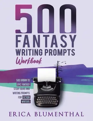 500 idées d'écriture fantastique : Cahier d'exercices - 500 Fantasy Writing Prompts: Workbook