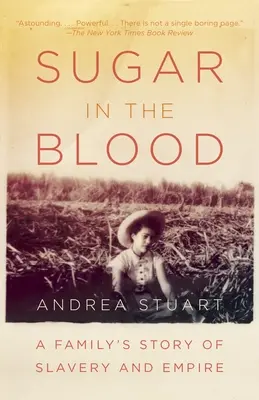 Du sucre dans le sang : L'histoire d'une famille, de l'esclavage et de l'empire - Sugar in the Blood: A Family's Story of Slavery and Empire