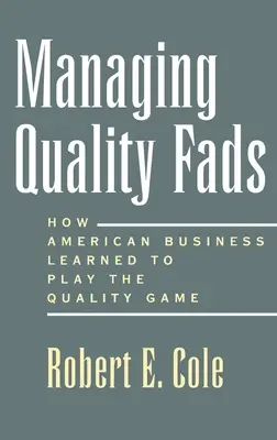 Gérer les modes de la qualité : Comment l'Amérique a appris à jouer le jeu de la qualité - Managing Quality Fads: How America Learned to Play the Quality Game