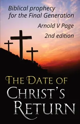 La date du retour du Christ : La prophétie biblique pour la génération finale - The Date of Christ's Return: Biblical prophecy for the Final Generation