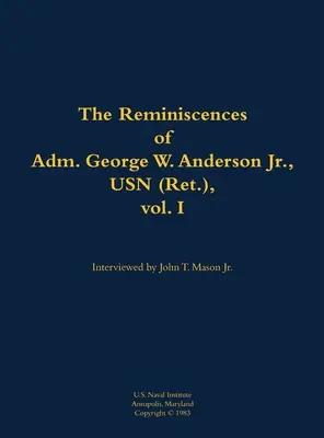 Souvenirs de l'amiral George W. Anderson Jr, USN (Ret.), vol. 1 - Reminiscences of Adm. George W. Anderson Jr., USN (Ret.), vol. 1