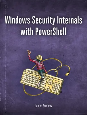 Sécurité interne de Windows : Une plongée profonde dans l'authentification, l'autorisation et l'audit de Windows - Windows Security Internals: A Deep Dive Into Windows Authentication, Authorization, and Auditing