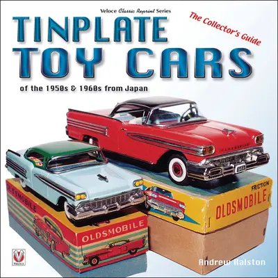 Voitures-jouets en fer blanc du Japon des années 1950 et 1960 : Le guide du collectionneur - Tinplate Toy Cars of the 1950s & 1960s from Japan: The Collector's Guide