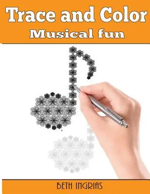 Tracer et colorier : le plaisir de la musique : Cahier d'activités pour adultes - Trace and Color: Musical Fun: Adult Activity Book