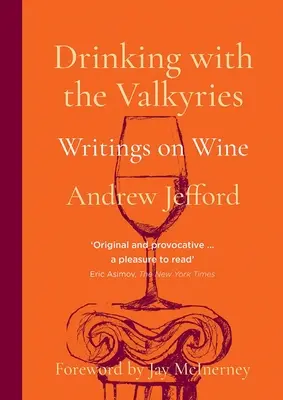 Boire avec les Valkyries : Écrits sur le vin - Drinking with the Valkyries: Writings on Wine