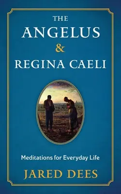 L'Angélus et le Regina Caeli : Méditations pour la vie quotidienne - The Angelus & Regina Caeli: Meditations for Everyday Life