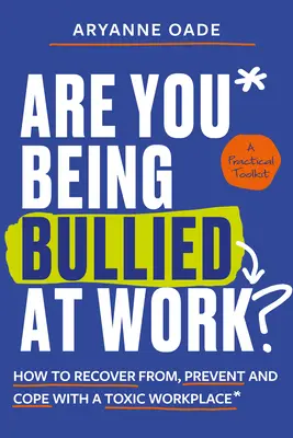 Comment se remettre d'un environnement de travail toxique, le prévenir et y faire face ? - Are You Being Bullied at Work?: How to Recover From, Prevent and Cope with a Toxic Workplace