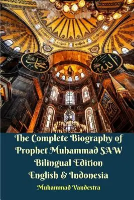 La biographie complète du Prophète Muhammad SAW Édition bilingue anglais et indonésien - The Complete Biography of Prophet Muhammad SAW Bilingual Edition English and Indonesia