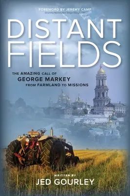 Distant Fields : L'incroyable appel de George Markey, des terres agricoles aux missions - Distant Fields: The Amazing Call of George Markey from Farmland to Missions