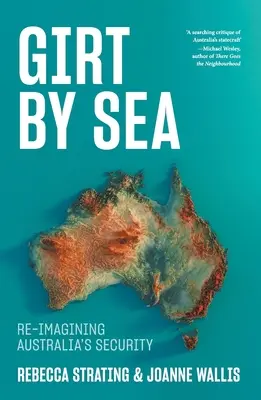 Girt by Sea : Réimaginer la sécurité de l'Australie - Girt by Sea: Re-Imagining Australia's Security