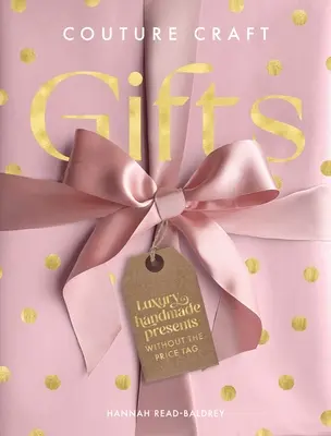 Couture Craft Gifts : Cadeaux de luxe faits à la main sans l'étiquette de prix - Couture Craft Gifts: Luxury Handmade Gifts Without the Price Tag