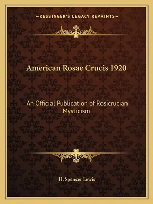 American Rosae Crucis 1920 : Une publication officielle de la mystique rosicrucienne - American Rosae Crucis 1920: An Official Publication of Rosicrucian Mysticism