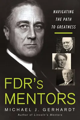 Les mentors de Fdr : Naviguer sur le chemin de la grandeur - Fdr's Mentors: Navigating the Path to Greatness