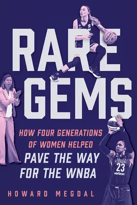 Rare Gems : Comment quatre générations de femmes ont ouvert la voie à la WNBA - Rare Gems: How Four Generations of Women Paved the Way for the WNBA