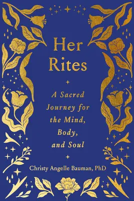 Ses Rites : Un voyage sacré pour l'esprit, le corps et l'âme - Her Rites: A Sacred Journey for the Mind, Body, and Soul